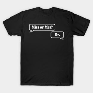 Miss or Mrs? Dr. T-Shirt